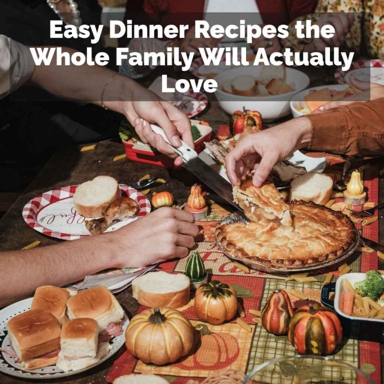 Easy Dinner Recipes the Whole Family Will Actually Love
