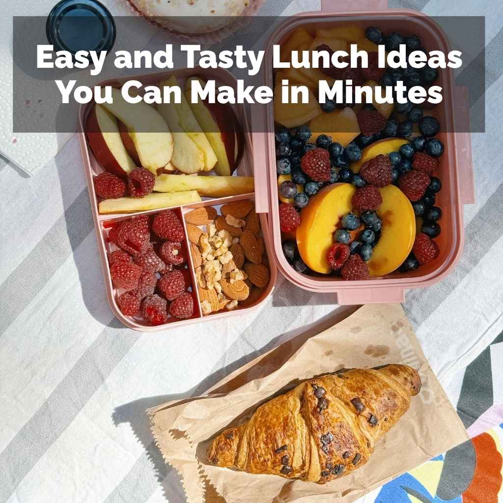 Easy and Tasty Lunch Ideas You Can Make in Minutes