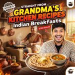 Indian Breakfast Recipes Straight from Grandma's Kitchen