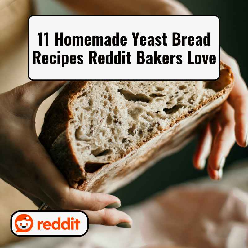 11 Homemade Yeast Bread Recipes Reddit Bakers Love