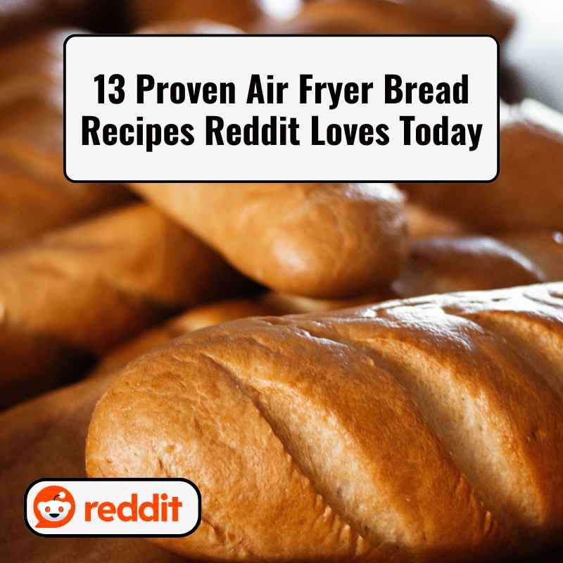 13 Proven Air Fryer Bread Recipes Reddit Loves Today