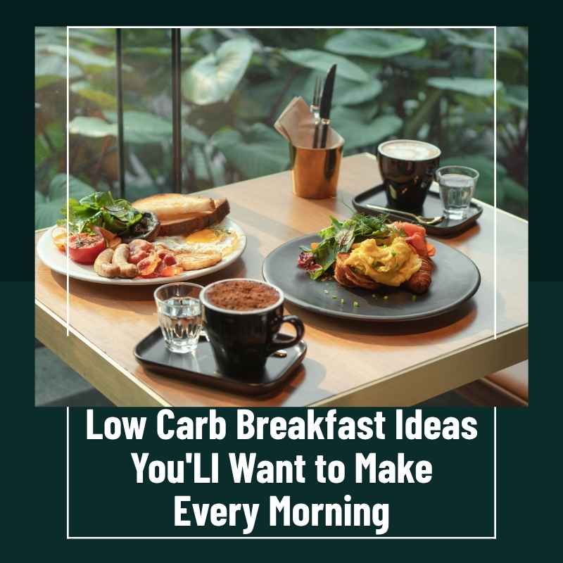 Low Carb Breakfast Ideas You'Ll Want to Make Every Morning