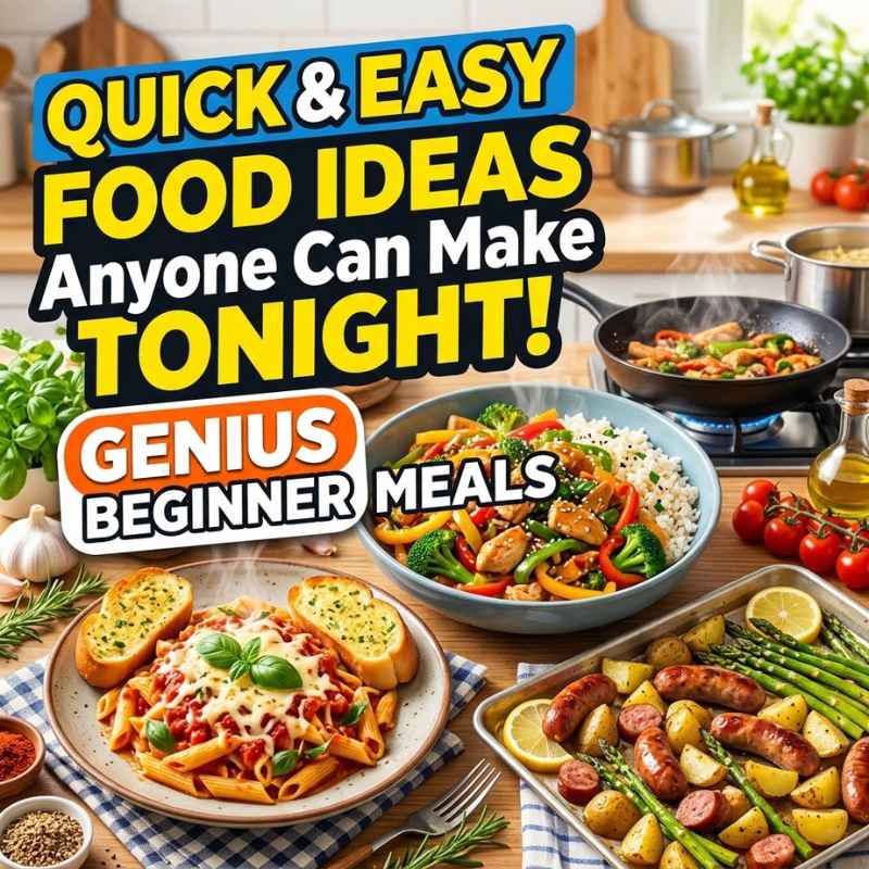 Quick and Easy Food Ideas Anyone Can Make Tonight