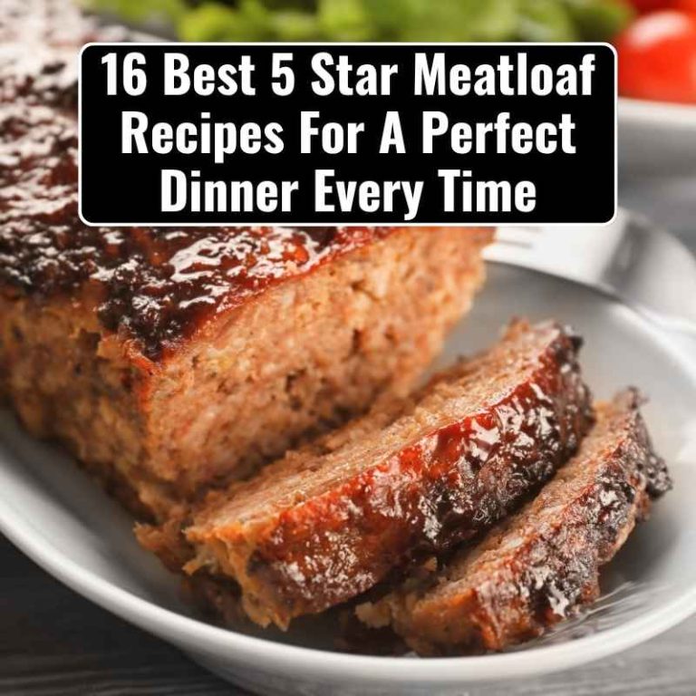 16 Best 5 Star Meatloaf Recipes For A Perfect Dinner Every Time