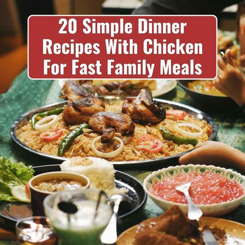 20 Simple Dinner Recipes With Chicken For Fast Family Meals