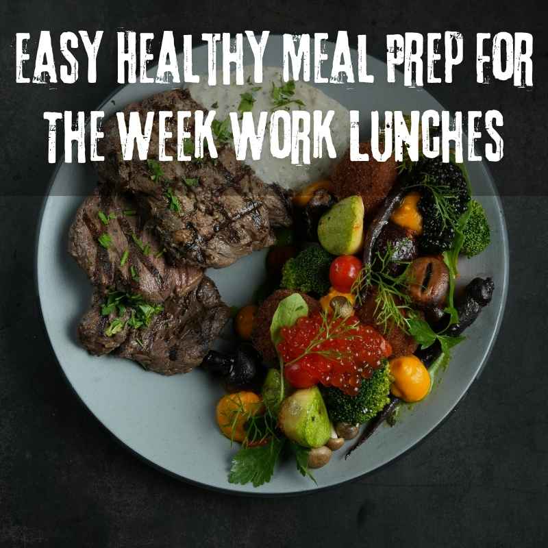 Easy Healthy Meal Prep For The Week Work Lunches