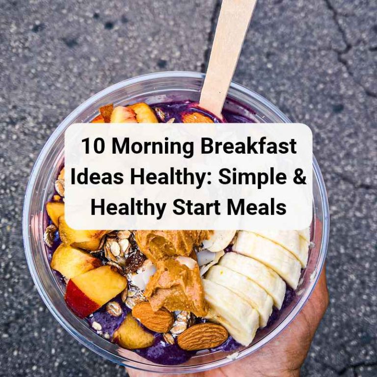 10 Morning Breakfast Ideas Healthy: Simple & Healthy Start Meals